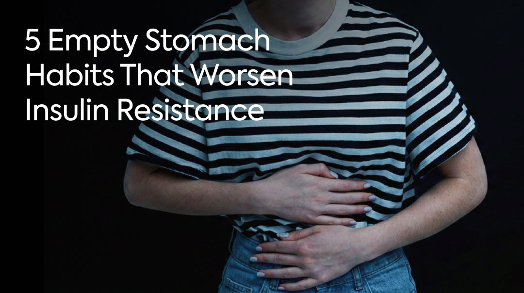 5 Empty Stomach Habits That Worsen Insulin Resistance