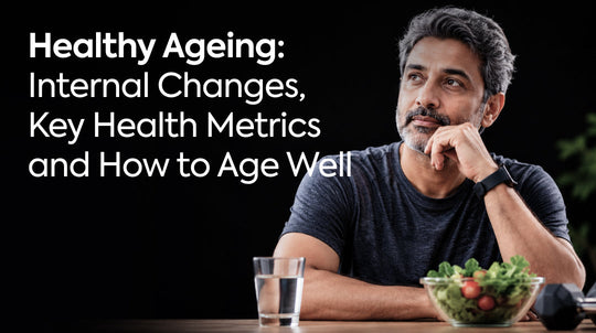 Healthy Ageing: Internal Changes, Key Health Metrics and How to Age Well