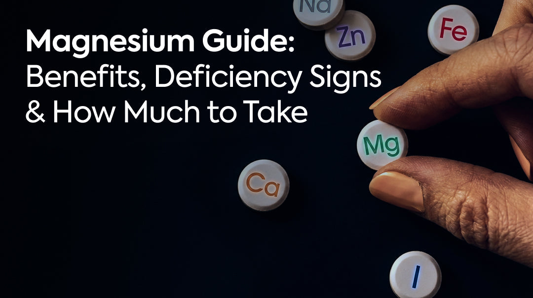 Magnesium Guide: Benefits, Deficiency Signs & How Much to Take