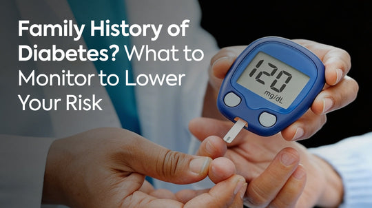 Family History of Diabetes? What to Monitor to Lower Your Risk