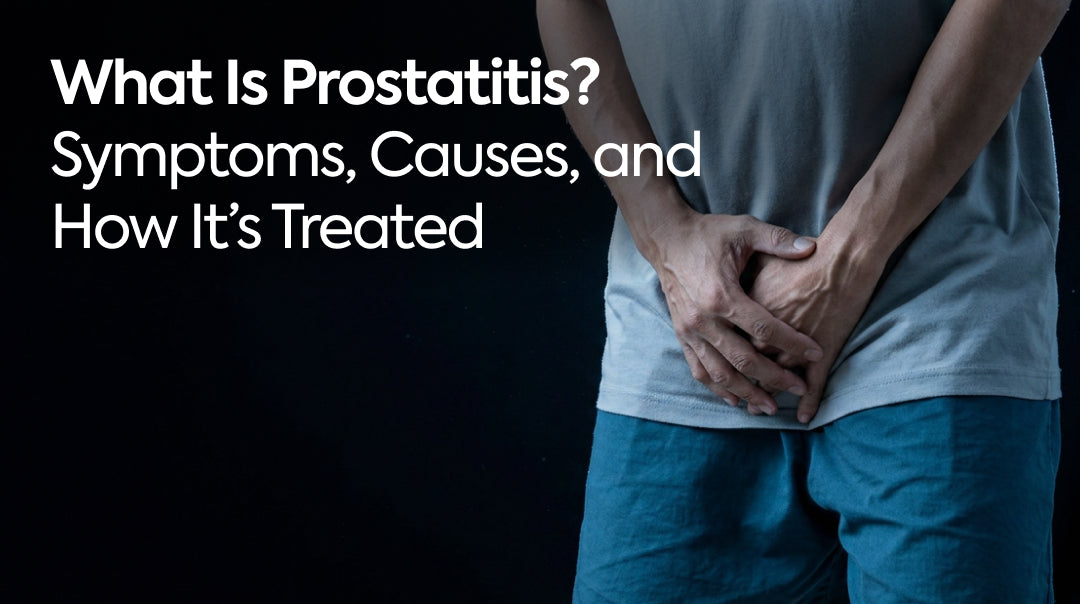 What Is Prostatitis? Symptoms, Causes, and How It’s Treated