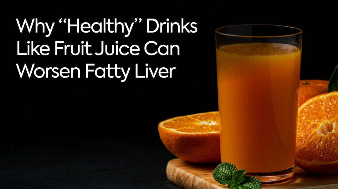 Why “Healthy” Drinks Like Fruit Juice Can Worsen Fatty Liver