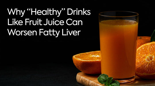 Why “Healthy” Drinks Like Fruit Juice Can Worsen Fatty Liver