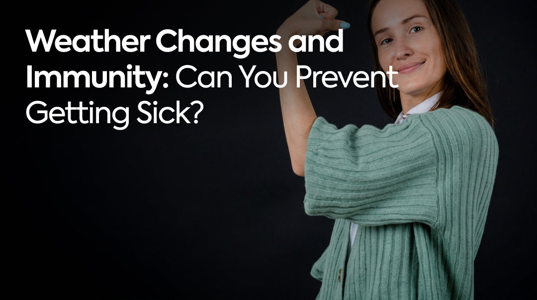 Weather Changes and Immunity: Can You Prevent Getting Sick?