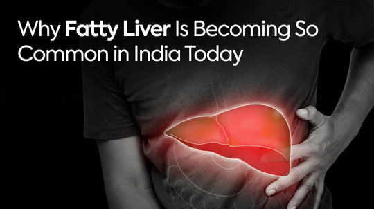 Why Fatty Liver Is Becoming So Common in India Today