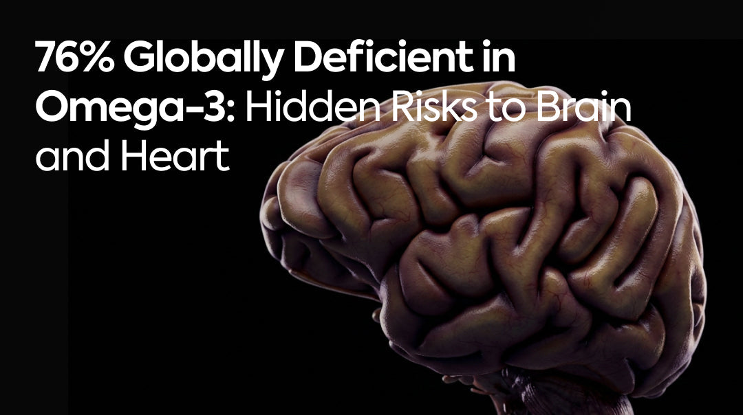 76% Globally Deficient in Omega-3: Hidden Risks to Brain and Heart