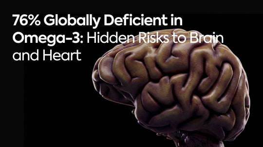 76% Globally Deficient in Omega-3: Hidden Risks to Brain and Heart