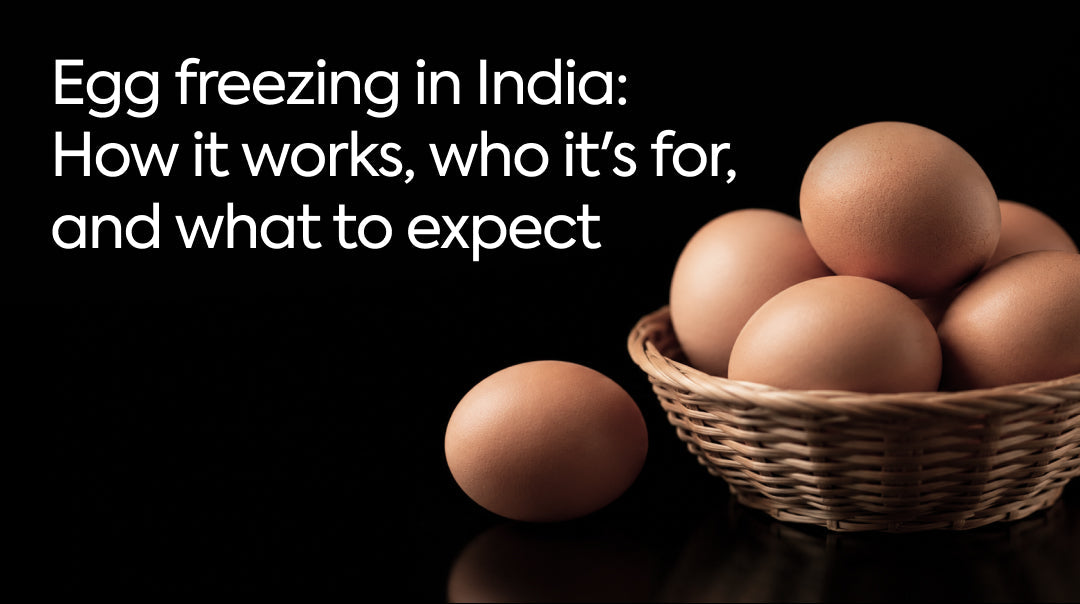 Egg Freezing in India: How It Works, Who It's For, and What to Expect