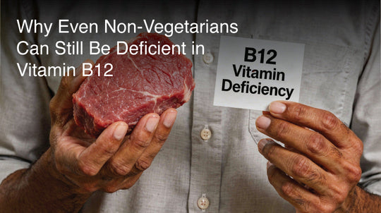 Why Even Non-Vegetarians Can Still Be Deficient in Vitamin B12