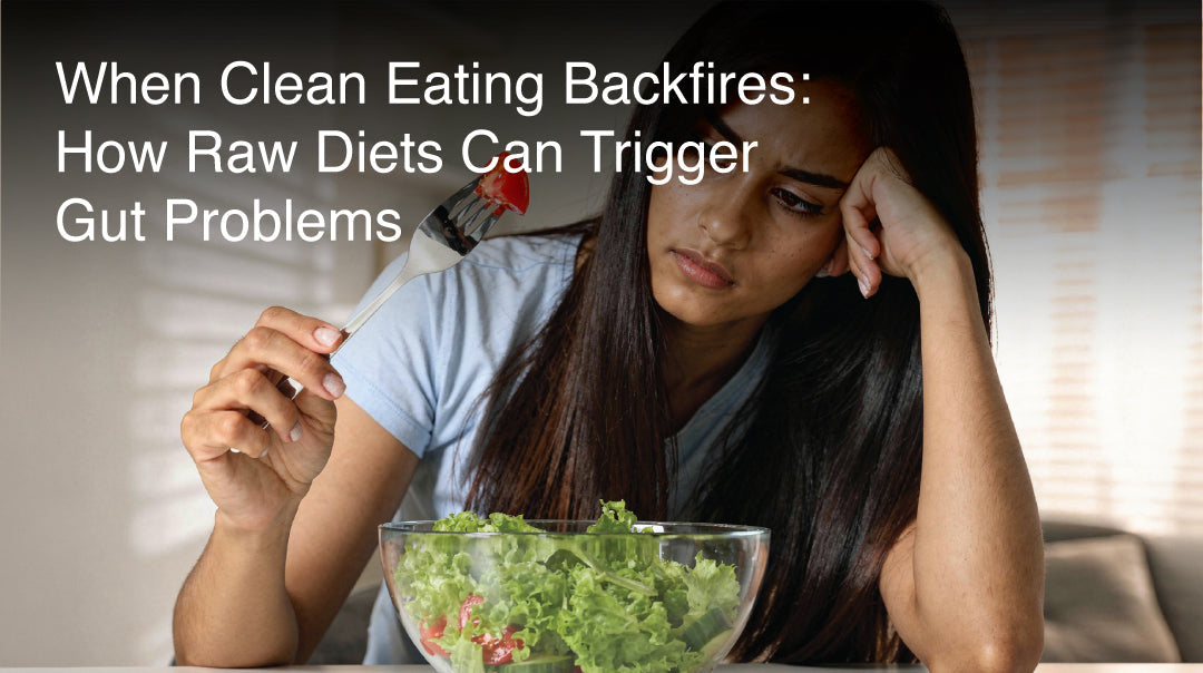 When Clean Eating Backfires: How Raw Diets Can Trigger Gut Problems