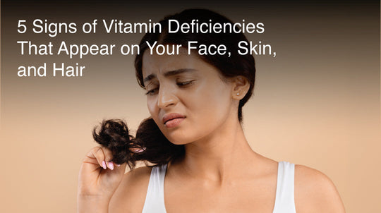 5 Signs of Vitamin Deficiencies That Appear on Your Face, Skin, and Hair