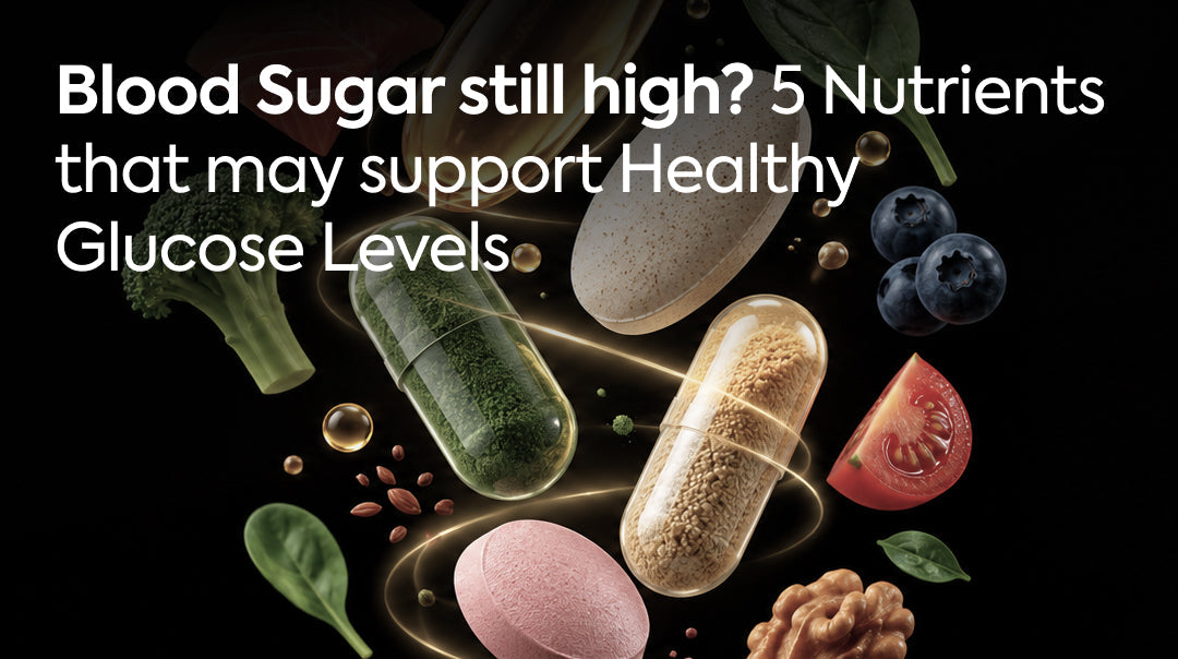 Blood Sugar Still High? 5 Nutrients That May Support Healthy Glucose Levels