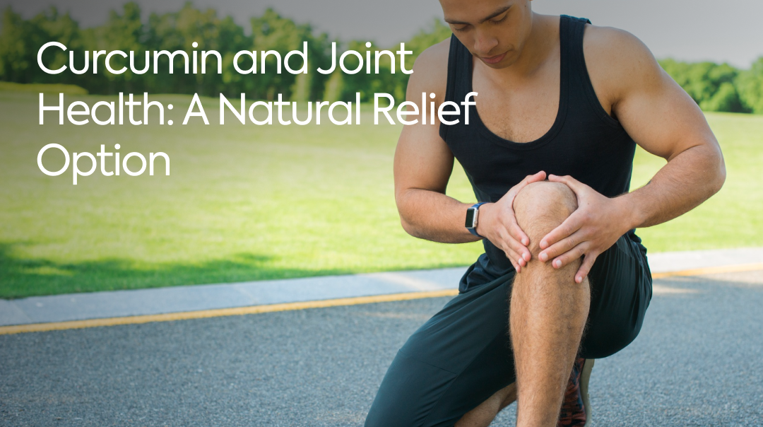 Curcumin and Joint Health: A Natural Relief Option