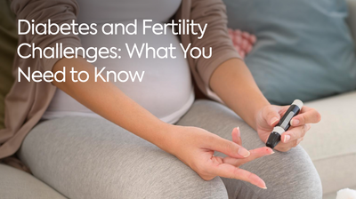 Diabetes and Fertility Challenges: What You Need to Know