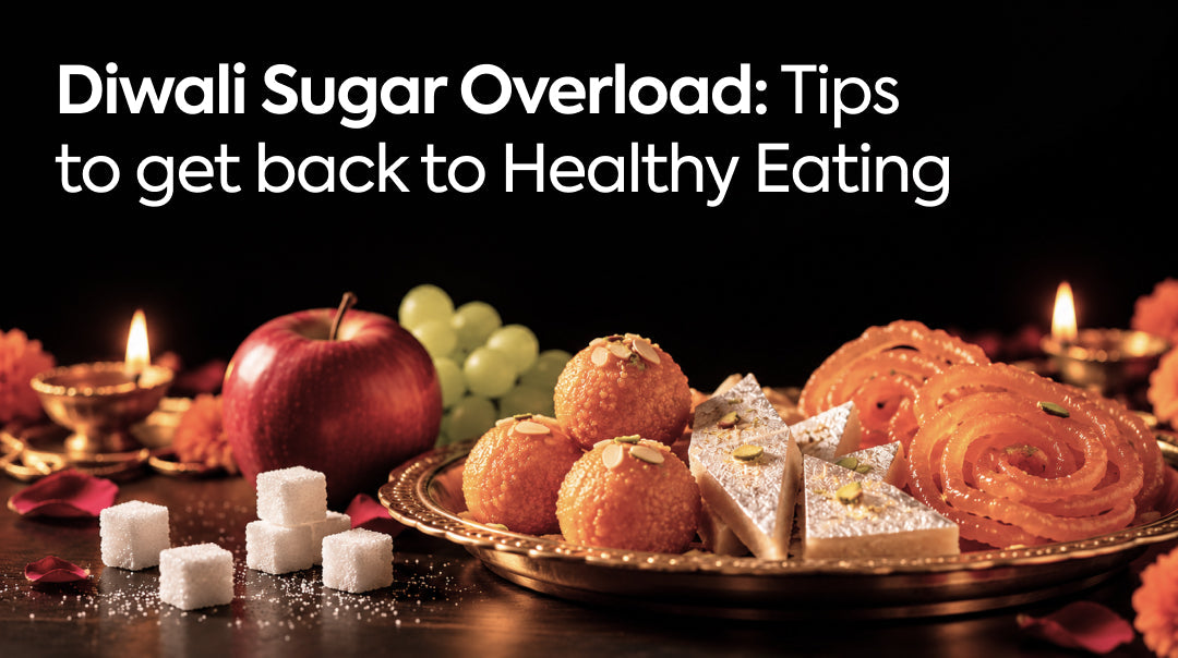 Diwali Sugar Overload: Tips to Get Back to Healthy Eating