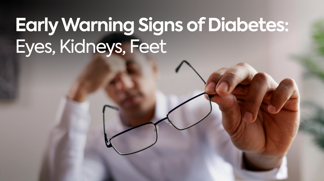 Early Warning Signs of Diabetes: Eyes, Kidneys, Feet