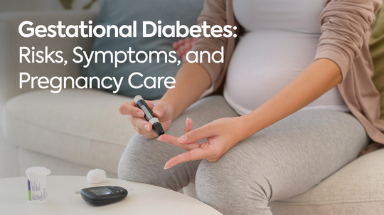 Gestational Diabetes: Risks, Symptoms, and Pregnancy Care