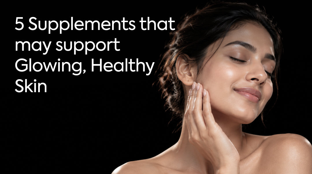 5 Supplements That May Support Glowing, Healthy Skin