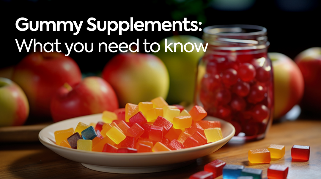Gummy Supplements: What You Need to Know