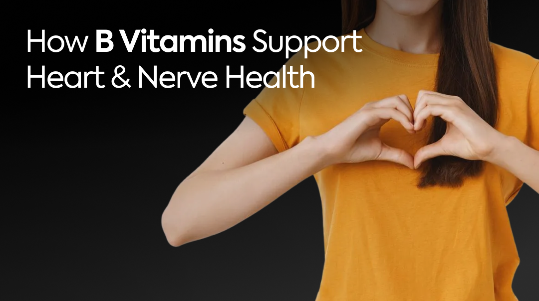 How B Vitamins Support Heart & Nerve Health