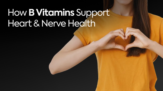 How B Vitamins Support Heart & Nerve Health
