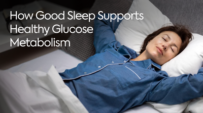 How Good Sleep Supports Healthy Glucose Metabolism