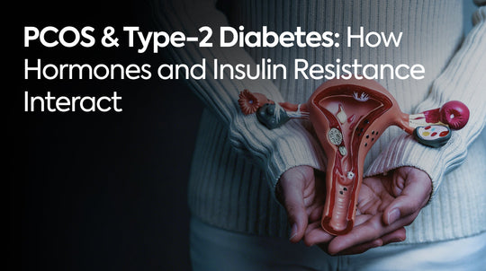 PCOS & Type-2 Diabetes: How Hormones and Insulin Resistance Interact
