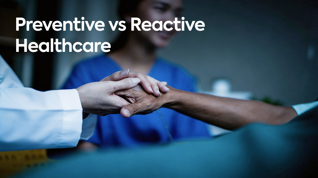 Preventive vs Reactive Healthcare: What’s the Smarter Health Strategy?
