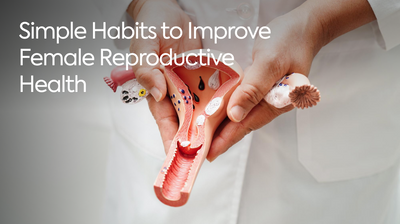 Simple Habits to Improve Female Reproductive Health