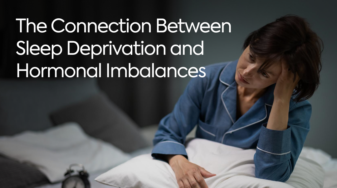 The Connection Between Sleep Deprivation and Hormonal Imbalances