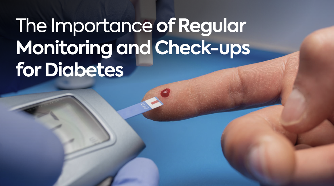 The Importance of Regular Monitoring and Check-ups for Diabetes