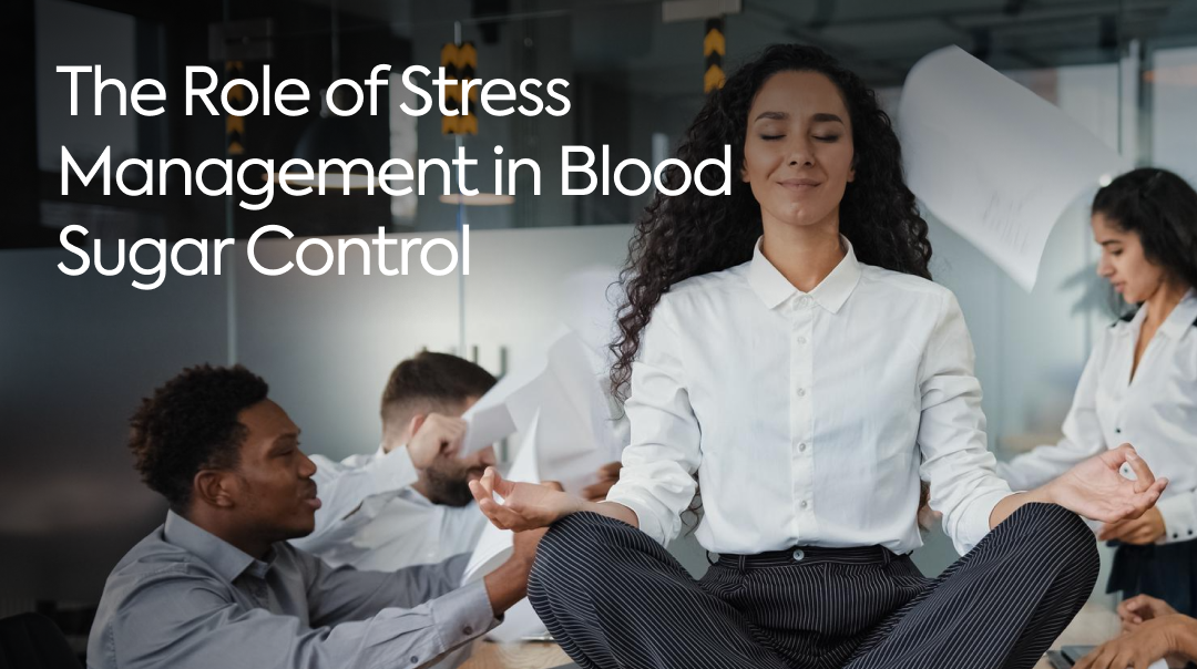The Role of Stress Management in Blood Sugar Control