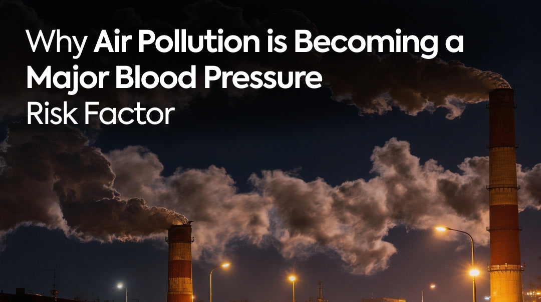 Why Air Pollution Is Becoming a Major Blood Pressure Risk Factor