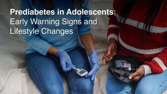 Prediabetes in Adolescents: Early Warning Signs and Lifestyle Changes