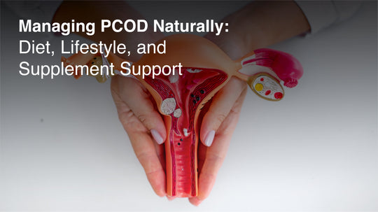Managing PCOD Naturally: Diet, Lifestyle, and Supplement Support