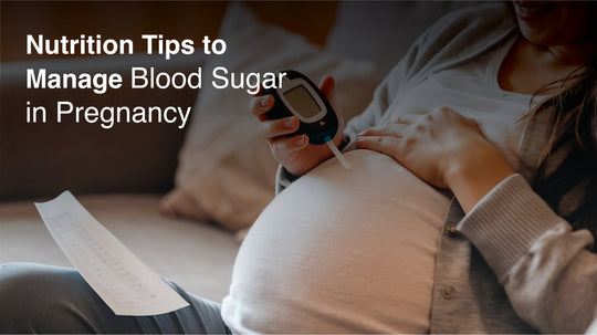 Nutrition Tips to Manage Blood Sugar in Pregnancy