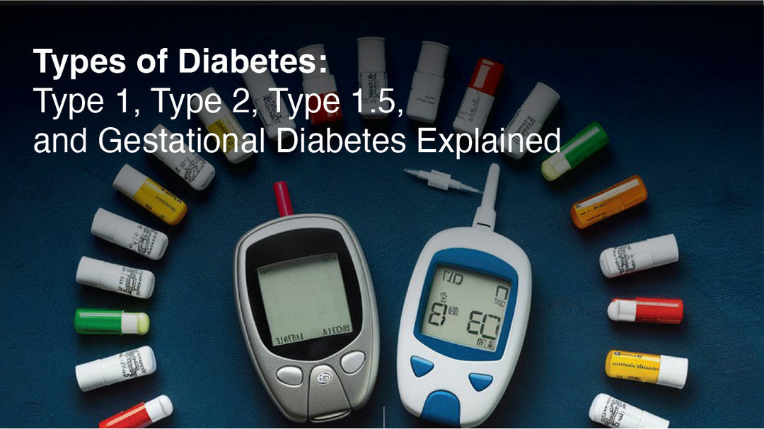 Types of Diabetes: Type 1, Type 2, Type 1.5, and Gestational Diabetes Explained