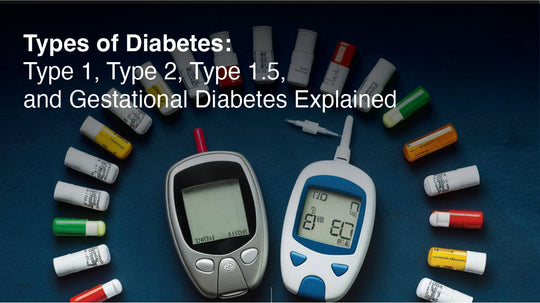 Types of Diabetes: Type 1, Type 2, Type 1.5, and Gestational Diabetes Explained