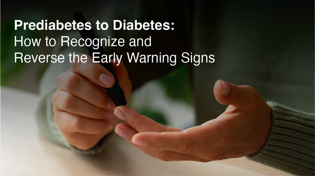 Prediabetes to Diabetes: How to Recognize and Reverse the Early Warning Signs