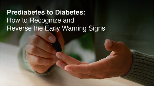 Prediabetes to Diabetes: How to Recognize and Reverse the Early Warning Signs